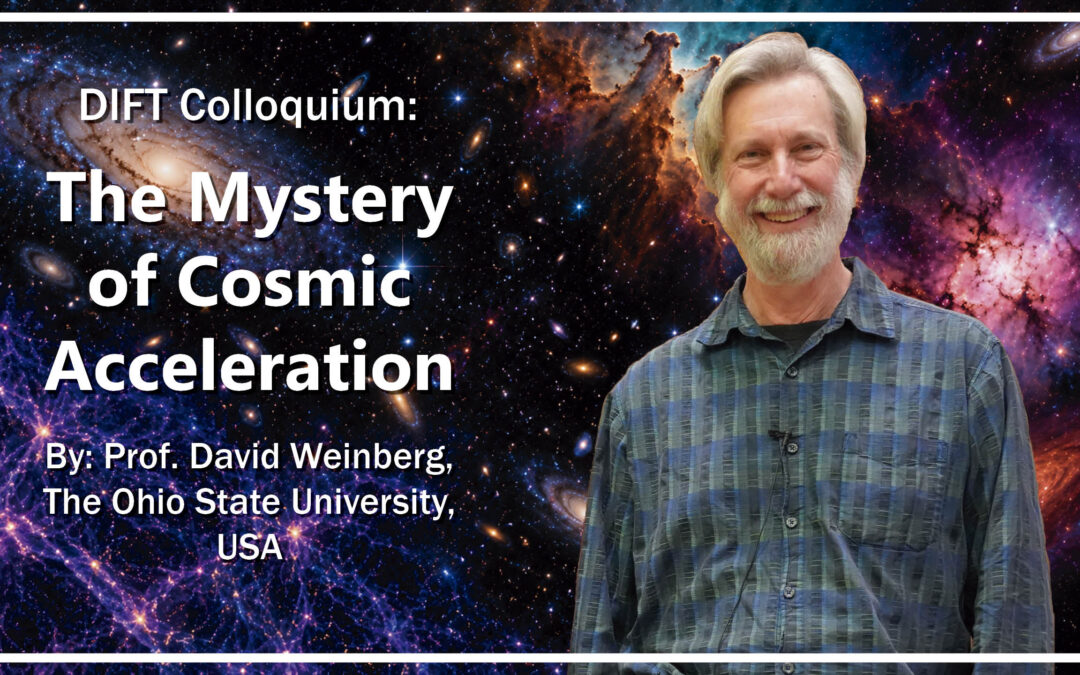 DIFT Colloquium «The Mystery of Cosmic Acceleration» – David Weinberg